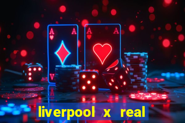 liverpool x real madrid canaisplay